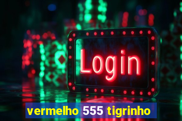 vermelho 555 tigrinho